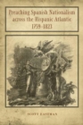 Preaching Spanish Nationalism across the Hispanic Atlantic, 1759-1823 - Book
