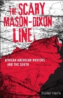 The Scary Mason-Dixon Line : African American Writers and the South - eBook