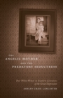 The Angelic Mother and the Predatory Seductress : Poor White Women in Southern Literature of the Great Depression - Book