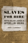 Slaves for Hire : Renting Enslaved Laborers in Antebellum Virginia - Book