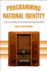 Programming National Identity : The Culture of Radio in 1930s France - eBook
