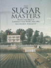 The Sugar Masters : Planters and Slaves in Louisiana's Cane World, 1820--1860 - eBook