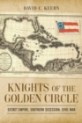 Knights of the Golden Circle : Secret Empire, Southern Secession, Civil War - Book