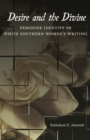 Desire and the Divine : Feminine Identity in White Southern Women's Writing - Book