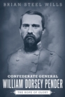 Confederate General William Dorsey Pender : The Hope of Glory - eBook
