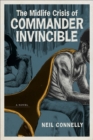 The Midlife Crisis of Commander Invincible : A Novel - Book