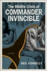 The Midlife Crisis of Commander Invincible : A Novel - eBook
