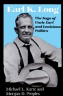 Earl K. Long : The Saga of Uncle Earl and Louisiana Politics - eBook