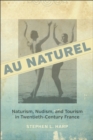 Au Naturel : Naturism, Nudism, and Tourism in Twentieth-Century France - eBook
