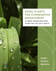 Using Plants for Stormwater Management : A Green Infrastructure Guide for the Gulf South - eBook