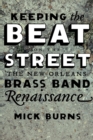 Keeping the Beat on the Street : The New Orleans Brass Band Renaissance - eBook