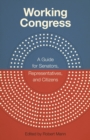 Working Congress : A Guide for Senators, Representatives, and Citizens - Book