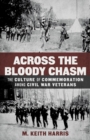 Across the Bloody Chasm : The Culture of Commemoration among Civil War Veterans - eBook