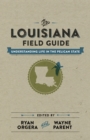 The Louisiana Field Guide : Understanding Life in the Pelican State - Book