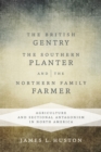 The British Gentry, the Southern Planter, and the Northern Family Farmer : Agriculture and Sectional Antagonism in North America - Book