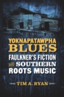 Yoknapatawpha Blues : Faulkner's Fiction and Southern Roots Music - Book