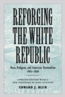 Reforging the White Republic : Race, Religion, and American Nationalism, 1865--1898 - eBook