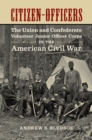 Citizen-Officers : The Union and Confederate Volunteer Junior Officer Corps in the American Civil War - eBook