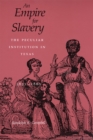 An Empire for Slavery : The Peculiar Institution in Texas, 1821--1865 - eBook