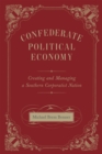 Confederate Political Economy : Creating and Managing a Southern Corporatist Nation - eBook