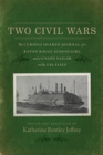 Two Civil Wars : The Curious Shared Journal of a Baton Rouge Schoolgirl and a Union Sailor on the USS Essex - Book