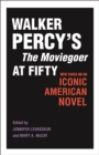 Walker Percy's The Moviegoer at Fifty : New Takes on an Iconic American Novel - eBook