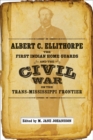 Albert C. Ellithorpe, the First Indian Home Guards, and the Civil War on the Trans-Mississippi Frontier - Book