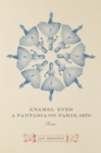 Enamel Eyes, a Fantasia on Paris, 1870 : Poems - eBook