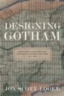 Designing Gotham : West Point Engineers and the Rise of Modern New York, 1817-1898 - Book