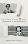 Stepdaughters of History : Southern Women and the American Civil War - Book