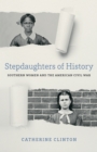 Stepdaughters of History : Southern Women and the American Civil War - eBook