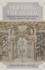 Treating the Public : Charitable Theater and Civic Health in the Early Modern Atlantic World - Book