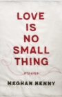 Love Is No Small Thing : Stories - eBook