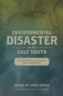 Environmental Disaster in the Gulf South : Two Centuries of Catastrophe, Risk, and Resilience - Book