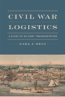 Civil War Logistics : A Study of Military Transportation - Book