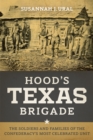 Hood's Texas Brigade : The Soldiers and Families of the Confederacy's Most Celebrated Unit - Book