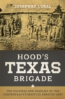 Hood's Texas Brigade : The Soldiers and Families of the Confederacy's Most Celebrated Unit - eBook