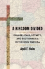 A Kingdom Divided : Evangelicals, Loyalty, and Sectionalism in the Civil War Era - eBook