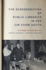 The Desegregation of Public Libraries in the Jim Crow South : Civil Rights and Local Activism - Book