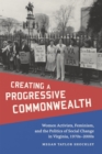 Creating a Progressive Commonwealth : Women Activists, Feminism, and the Politics of Social Change in Virginia, 1970s-2000s - Book