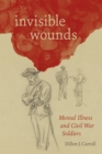 Invisible Wounds : Mental Illness and Civil War Soldiers - Book