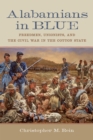 Alabamians in Blue : Freedmen, Unionists, and the Civil War in the Cotton State - Book