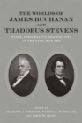 The Worlds of James Buchanan and Thaddeus Stevens : Place, Personality, and Politics in the Civil War Era - Book