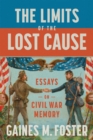 The Limits of the Lost Cause : Essays on Civil War Memory - Book