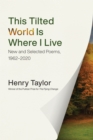 This Tilted World Is Where I Live : New and Selected Poems, 1962-2020 - Book