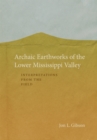 Archaic Earthworks of the Lower Mississippi Valley : Interpretations from the Field - Book