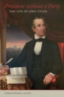 President without a Party : The Life of John Tyler - Book