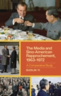 The Media and Sino-American Rapprochement, 1963-1972 : A Comparative Study - Book