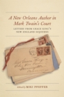 A New Orleans Author in Mark Twain's Court : Letters from Grace King's New England Sojourns - eBook