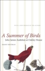 A Summer of Birds : John James Audubon at Oakley House - Book